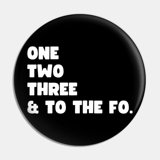 One Two Three and to the Fo Pin by UrbanLifeApparel