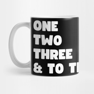 One Two Three and to the Fo Mug