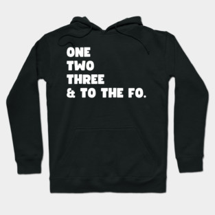 One Two Three and to the Fo Hoodie