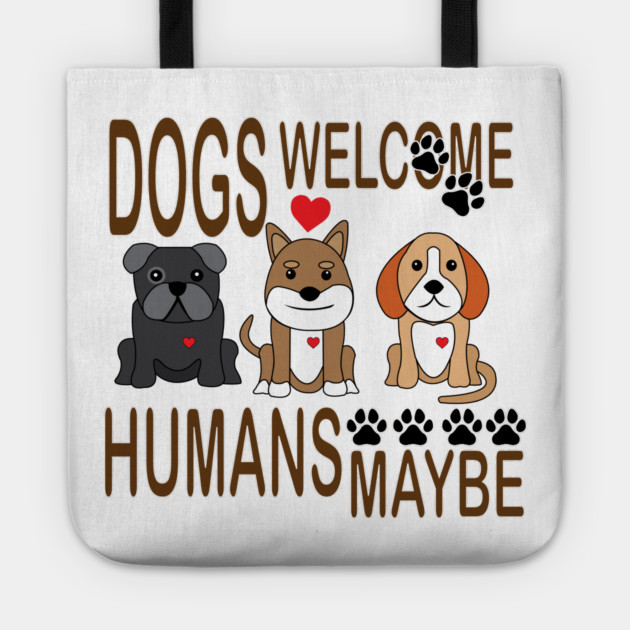 Dogs Welcome, Humans Maybe! Tote by DickinsonDesign