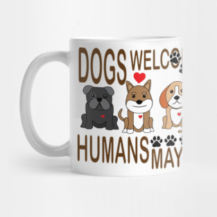 Dogs Welcome, Humans Maybe! Mug