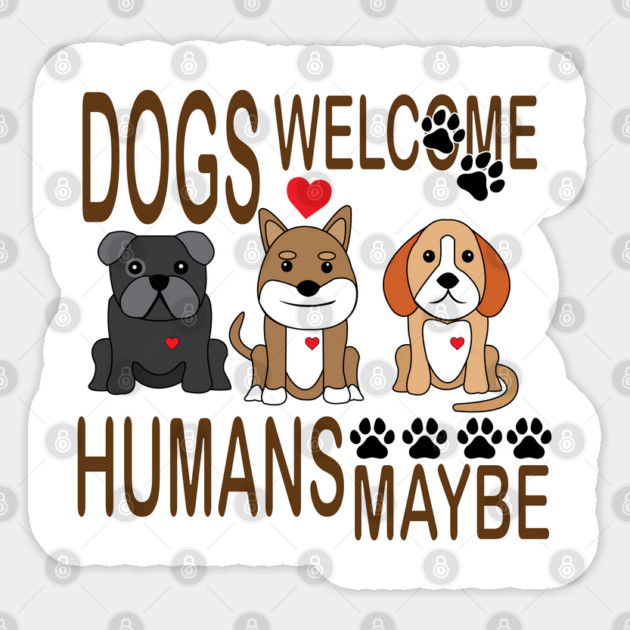 Dogs Welcome, Humans Maybe! Sticker by DickinsonDesign