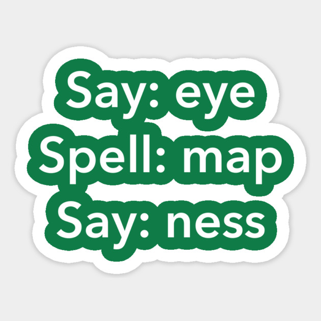 Say Eye Spell Map Say Ness - Funny Penis Joke Sticker by dumbshirts