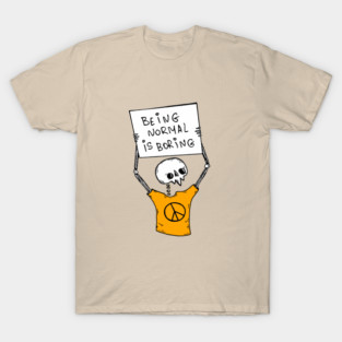 Being Normal Is Boring T-Shirt
