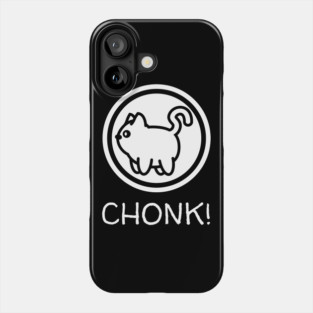 CHONK! Phone Case