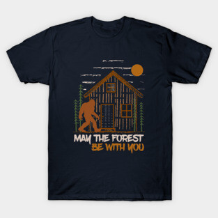may the forest be with you nature lovers bigfoot camping T-Shirt