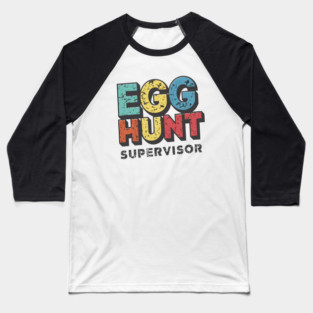 Egg Hunt Supervisor – Funny Easter Family Humor Gift Baseball T-Shirt