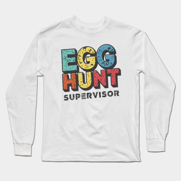 Egg Hunt Supervisor – Funny Easter Family Humor Gift Long Sleeve T-Shirt by MakerMind8.2