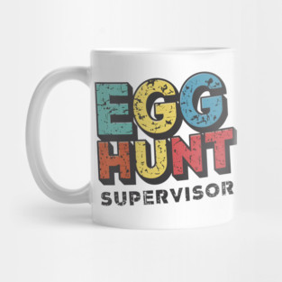 Egg Hunt Supervisor – Funny Easter Family Humor Gift Mug