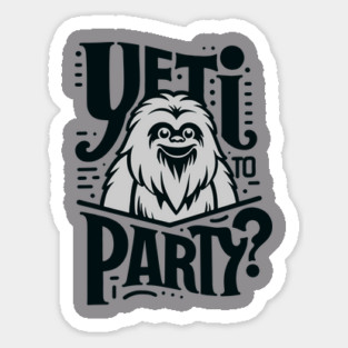 Yeti To Party Bigfoot Pun Quote Sticker