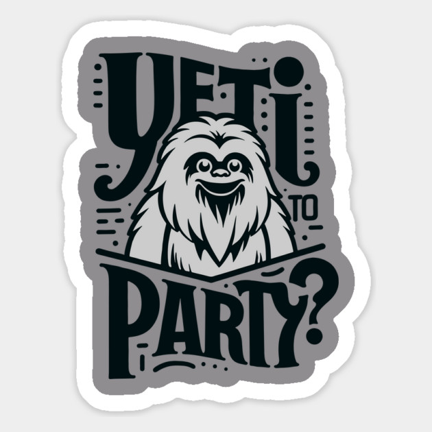 Yeti To Party Bigfoot Pun Quote Magnet by Anticorporati
