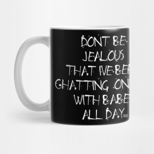 CHATTING ONLINE WITH BABES -DYNAMITE Mug