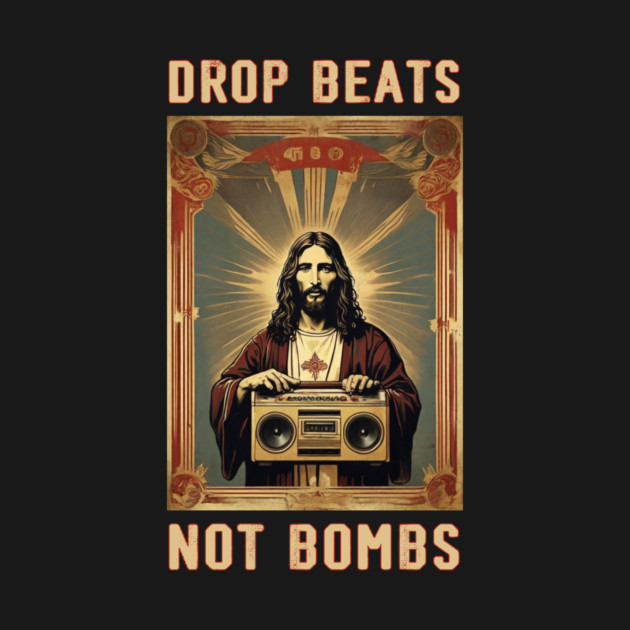 Drop Beats Not Bombs Anti-War Jesus by QuirkyQuest Creations