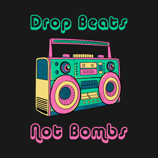 Drop Beats Not Bombs Anti-War by QuirkyQuest Creations