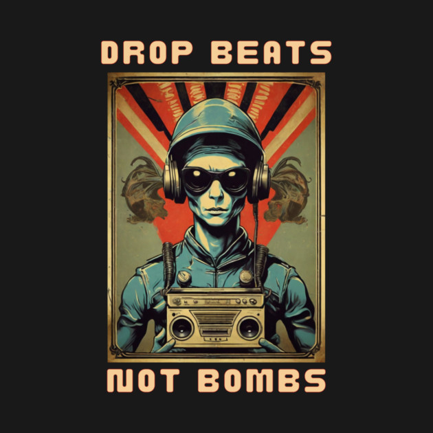 Drop Beats Not Bombs Anti-War Alien by QuirkyQuest Creations