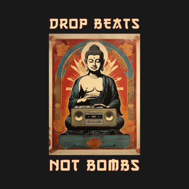 Drop Beats Not Bombs Anti-War Buddha by QuirkyQuest Creations