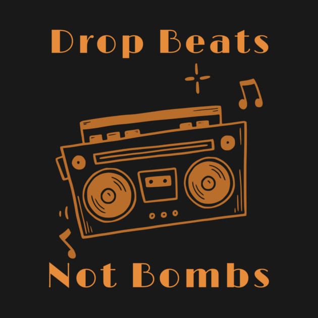 Drop Beats Not Bombs Anti-War by QuirkyQuest Creations