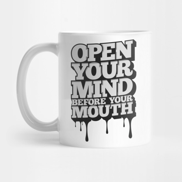 Open Your Mind Before Your Mouth by Urbanprint