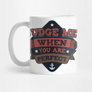 Judge Me When You Are perfect Mug