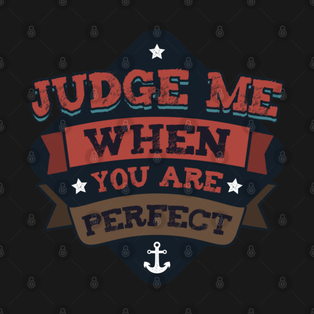 Judge Me When You Are perfect by Urbanprint