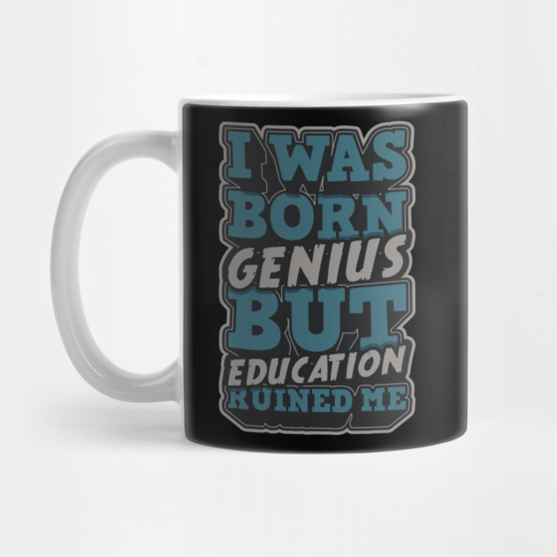 I was Born Genius But Education Ruined Me by Urbanprint