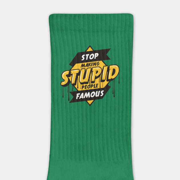 Stop Making Stupid People Famous by Urbanprint