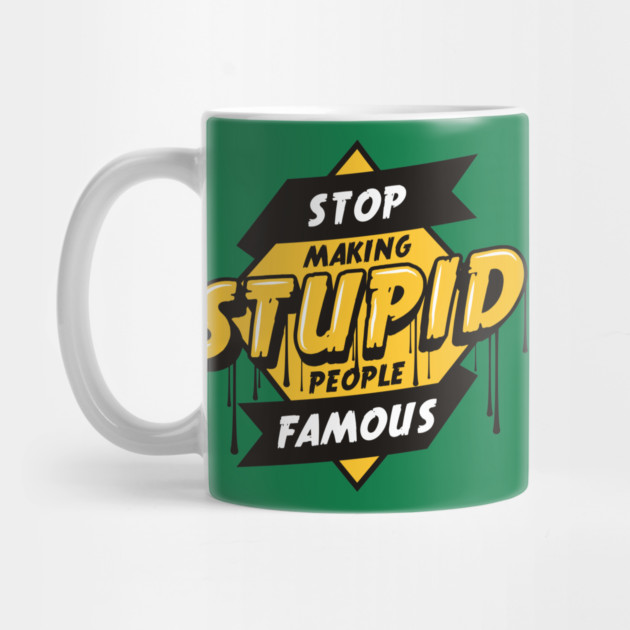 Stop Making Stupid People Famous by Urbanprint