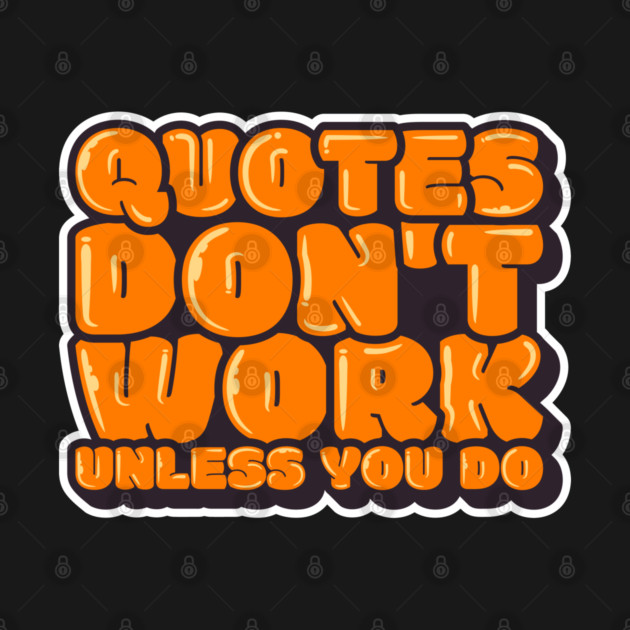Quote Dont Work Unless You Do by Urbanprint