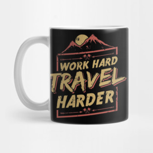 Work Hard Trave Harder Mug