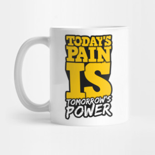 Todays pain Is Tomorrow Power Mug