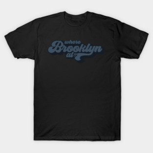 Where Brooklyn At? T-Shirt