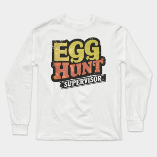 Egg Hunt Supervisor – Funny Easter Family Humor Gift Graphic Long Sleeve T-Shirt