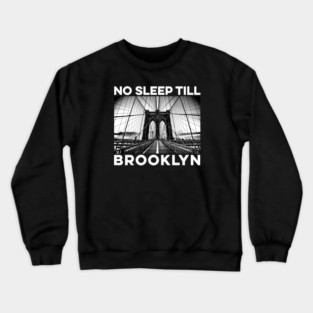 No Sleep Till Brooklyn Crewneck Sweatshirt