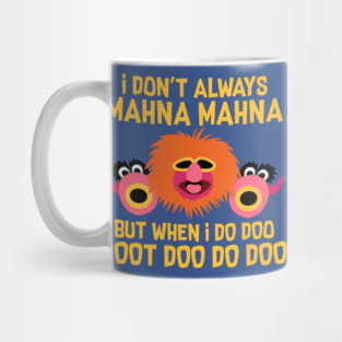I Don't Always Mahna Mahna Mug