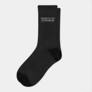 THERE IS NO TOMORROW! Socks