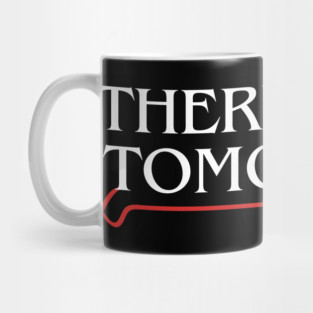 THERE IS NO TOMORROW! Mug