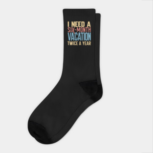 Six-Month Vacation – Funny Work & Travel Humor Quote Graphic Socks