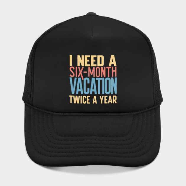 Six-Month Vacation – Funny Work & Travel Humor Quote Graphic by MakerMind8.2