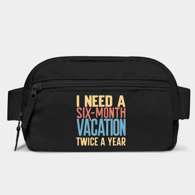 Six-Month Vacation – Funny Work & Travel Humor Quote Graphic by MakerMind8.2