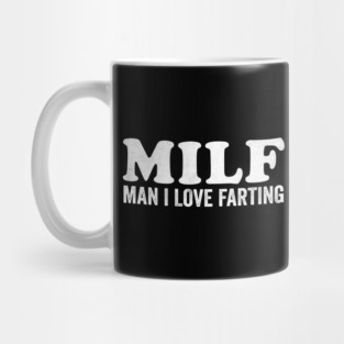 MILF Man I Love Farting Mug