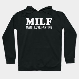MILF Man I Love Farting Hoodie