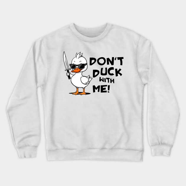 Don't Duck With Me Meme Crewneck Sweatshirt by Anticorporati