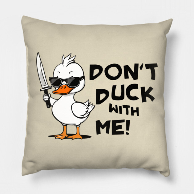 Don't Duck With Me Meme Pillow by Anticorporati