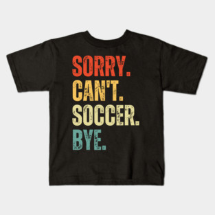 Soccer Mom, Sorry Can't Soccer Bye Soccer Life Sweater Soccer Gifts Busy Funny Soccer Gift Soccer Kids T-Shirt