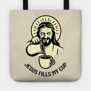 Jesus Fills My Cup Christian Coffee Tea Drinker Pun Tote