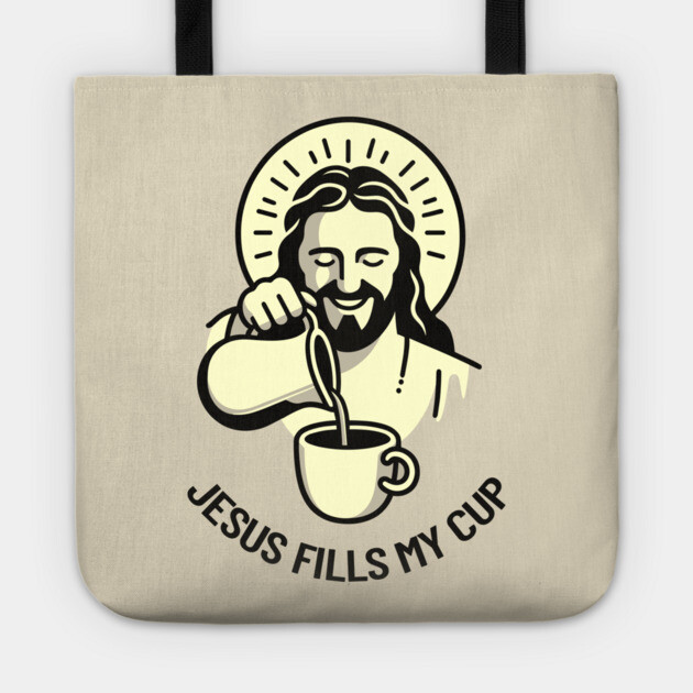 Jesus Fills My Cup Christian Coffee Tea Drinker Pun Tote by Anticorporati