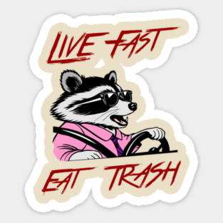 Live Fast Eat Trash Raccoon Meme Quote Sticker