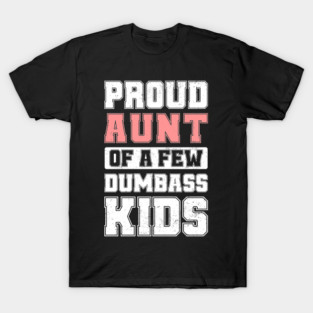 Proud Aunt Of A Few Dumbass Kids Cool Vintage Mother's Day T-Shirt