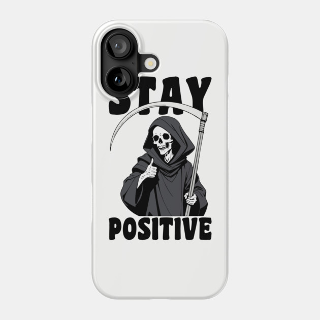 Stay Positive Grim Reaper Funny Pun Phone Case by Anticorporati