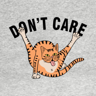 Don't Care Sarcastic Carefree Cat Attitude T-Shirt